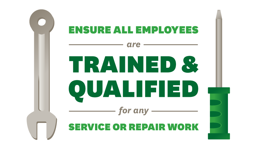 ensure all employees are trained and qualified for any service or repair work 