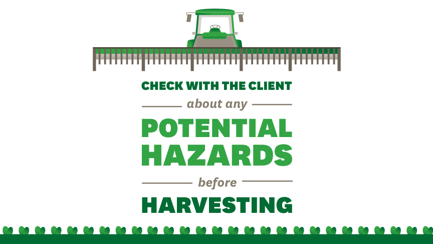 check with the client about any potential hazards before harvesting 